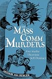 Berger, Arthur Asa: The Mass Comm Murders: 5 Media Theorists Self-Destruct Berger, Arthur Asa: The Mass Comm Murders: 5 Media Theorists Self-Destruct