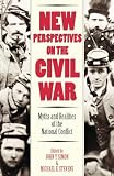 Simon, John Y.: New Perspectives on the Civil War: Myths and Realities of the National Conflict