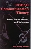 Jansen, Sue Curry: Critical Communication Theory: Power, Media, Gender, and Technology Jansen, Sue Curry: Critical Communication Theory: Power, Media, Gender, and Technology