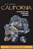 Fagan, Brian M.: Before California : An Archaeologist Looks at Our Earliest Inhabitants Fagan, Brian M.: Before California : An Archaeologist Looks at Our Earliest Inhabitants