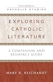 Reichardt, Mary R.: Exploring Catholic Literature: A Companion and Resource Guide