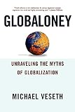 Veseth, Michael: Globaloney: Unraveling The Myths Of Globalization Veseth, Michael: Globaloney: Unraveling The Myths Of Globalization