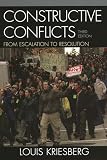 Kriesberg, Louis: Constructive Conflicts: From Escalation to Resolution Kriesberg, Louis: Constructive Conflicts: From Escalation to Resolution
