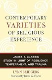 Bridgers, Lynn: Contemporary Varieties of Religious Experience: James's Classic Study in Light of Resiliency, Temperament, And Trauma