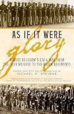 Stevens, Michael E.: As If It Were Glory: Robert Beecham's Civil War from the Iron Brigade to the Black Regiments