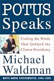 Waldman, Michael: Potus Speaks: Finding the Words That Defined the Clinton Presidency Waldman, Michael: Potus Speaks: Finding the Words That Defined the Clinton Presidency