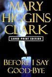 Before I Say Good-Bye (0743200462) by Clark, Mary Higgins Clark, Mary Higgins: Before I Say Good-Bye