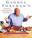 Foreman, George: George Foreman's Big Book of Grilling, Barbecue, and Rotisserie: More Than 75 Recipes for Family and Friends