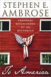 Ambrose, Stephen E.: To America : Personal Reflections of an Historian Ambrose, Stephen E.: To America : Personal Reflections of an Historian