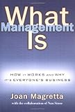 Magretta, Joan: What Management Is: How It Works and Why It's Everyone's Business Magretta, Joan: What Management Is: How It Works and Why It's Everyone's Business
