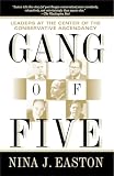 Easton, Nina J.: Gang of Five: Leaders at the Center of the Conservative Ascendacy