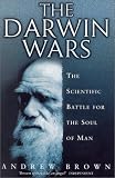Brown, Andrew: The Darwin Wars: The Scientific Battle for the Soul of Man Brown, Andrew: The Darwin Wars: The Scientific Battle for the Soul of Man