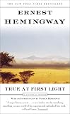 Hemingway, Ernest: True at First Light: A Fictional Memoir Hemingway, Ernest: True at First Light: A Fictional Memoir