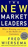 Wiersema, Fred: New Market Leaders : Who's Winning and How in the Battle for Customers