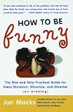 MacKs, Jon: How to Be Funny MacKs, Jon: How to Be Funny