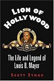 Eyman, Scott: Lion Of Hollywood: The Life And Legend Of Louis B. Mayer
