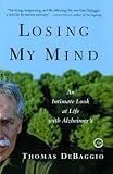 Debaggio, Thomas: Losing My Mind: An Intimate Look at Life With Alzheimer's
