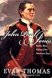Thomas, Evan: John Paul Jones: Sailor, Hero, Father of the American Navy Thomas, Evan: John Paul Jones: Sailor, Hero, Father of the American Navy
