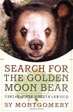 Montgomery, Sy: Search for the Golden Moon Bear: Science and Adventure in Southeast Asia Montgomery, Sy: Search for the Golden Moon Bear: Science and Adventure in Southeast Asia