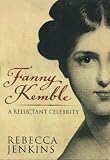 Jenkins, Rebecca: Fanny Kemble: A Reluctant Celebrity