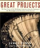 Tobin, James: Great Projects: The Epic Story of the Building of America, from the Taming of the Mississippi to the Invention of the Internet Tobin, James: Great Projects: The Epic Story of the Building of America, from the Taming of the Mississippi to the Invention of the Internet