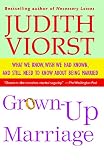 Viorst, Judith: Grown-Up Marriage: What We Know, Wish We Had Known, and Still Need to Know About Being Married