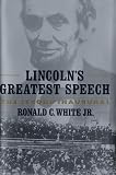 White, Ronald C., Jr.: Lincoln's Greatest Speech : The Second Inauguration White, Ronald C., Jr.: Lincoln's Greatest Speech : The Second Inauguration