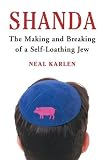 Karlen, Neal: Shanda : The Making and Breaking of a Self-Loathing Jew
