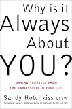 Hotchkiss, Sandy: Why Is It Always about You? : Saving Yourself from the Narcissists in Your Life