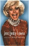 Channing, Carol: Just Lucky I Guess : A Memoir of Sorts