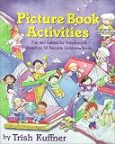 Kuffner, Trish: Picture Book Activities: Fun and Games for Preschoolers Based on 50 Favorite Children's Books Kuffner, Trish: Picture Book Activities: Fun and Games for Preschoolers Based on 50 Favorite Children's Books