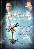 Alder, Ken: The Measure of All Things : The Seven-Year Odyssey and Hidden Error That Transformed the World Alder, Ken: The Measure of All Things : The Seven-Year Odyssey and Hidden Error That Transformed the World