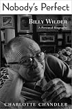Chandler, Charlotte: Nobody's Perfect : Billy Wilder, a Personal Biography
