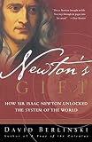 Berlinski, David: Newton's Gift: How Sir Isaac Newton Unlocked the System of the World Berlinski, David: Newton's Gift: How Sir Isaac Newton Unlocked the System of the World