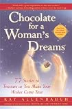 Allenbaugh, Kay: Chocolate for a Woman's Dreams: 77 Stories to Treasure As You Make Your Wishes Come True Allenbaugh, Kay: Chocolate for a Woman's Dreams: 77 Stories to Treasure As You Make Your Wishes Come True