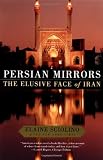 Sciolino, Elaine: Persian Mirrors: The Elusive Face of Iran Sciolino, Elaine: Persian Mirrors: The Elusive Face of Iran