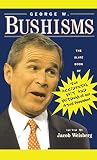 Bush, George W.: George W. Bushisms: The Slate Book of the Accidental Wit and Wisdom of Our 43rd President