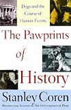 Coren, Stanley: The Pawprints of History: Dogs and the Course of Human Events