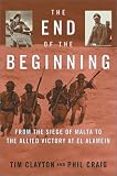 Craig, Phil: The End of the Beginning : From the Siege of Malta to the Allied Victory at el Alamein