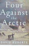 Roberts, David: Four Against the Arctic : Shipwrecked for Six Years at the Top of the World Roberts, David: Four Against the Arctic : Shipwrecked for Six Years at the Top of the World