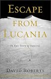 Roberts, David: Escape from Lucania : An Epic Story of Survival Roberts, David: Escape from Lucania : An Epic Story of Survival