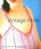 Dallas, Sarah: Vintage Knits: 30 Exquisite Vintage-Inspired Patterns for Cardigans, Twin Sets, Crewnecks and More