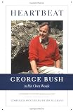 Bush, George: Heartbeat: George Bush in His Own Words Bush, George: Heartbeat: George Bush in His Own Words