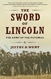 Wert, Jeffry D.: The Sword of Lincoln: The Army of the Potomac Wert, Jeffry D.: The Sword of Lincoln: The Army of the Potomac