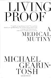 Gearin-Tosh, Michael: Living Proof: A Medical Mutiny