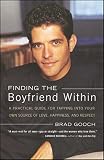 Gooch, Brad: Finding the Boyfriend Within: A Practical Guide for Tapping into Your Own Scource of Love, Happiness, and Respect Gooch, Brad: Finding the Boyfriend Within: A Practical Guide for Tapping into Your Own Scource of Love, Happiness, and Respect