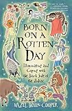 Dixon-Cooper, Hazel: Born on a Rotten Day: Illuminating and Coping With the Dark Side of the Zodiac Dixon-Cooper, Hazel: Born on a Rotten Day: Illuminating and Coping With the Dark Side of the Zodiac