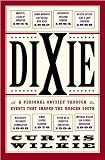 Dixie: A Personal Osyssey Through Historic Events That Shaped the Modern South (0743226046) by Wilkie, Curtis Wilkie, Curtis: Dixie: A Personal Osyssey Through Historic Events That Shaped the Modern South