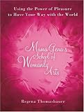 Thomashauer, Regena: Mama Gena's School of Womanly Arts : Using the Power of Pleasure to Have Your Way with the World
