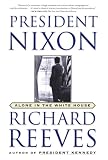 Reeves, Richard: President Nixon: Alone in the White House